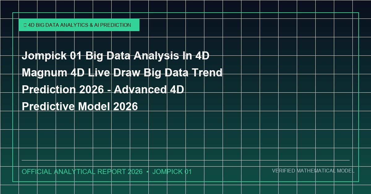 jompick 01 big data analysis in 4d magnum 4d live draw big data trend prediction 2026 - Jompick 01 Big Data Analysis In 4D Magnum 4D Live Draw Big Data Trend Prediction 2026 - Advanced 4D Predictive Model 2026
